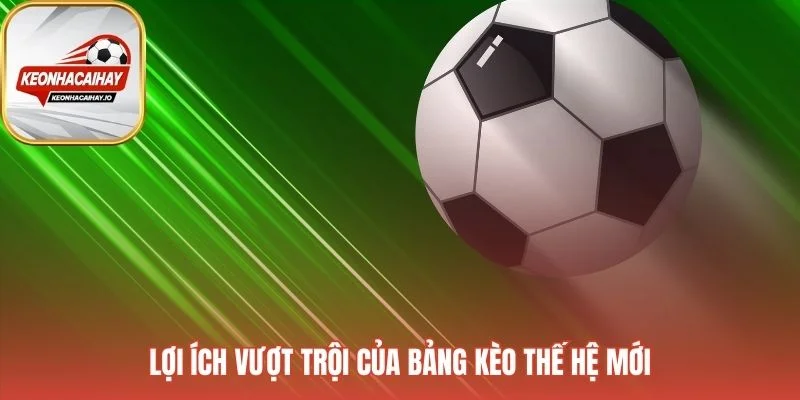 Bảng kèo mới cung cấp dữ liệu trực quan và đồng bộ hóa