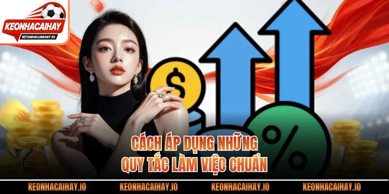 Cách áp dụng những quy tắc làm việc chuẩn