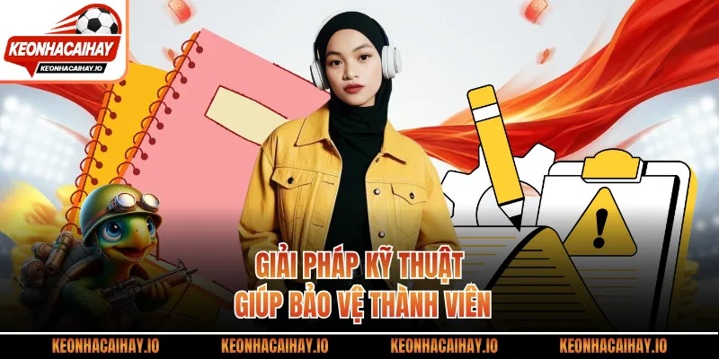 Giải pháp kỹ thuật giúp bảo vệ thành viên
