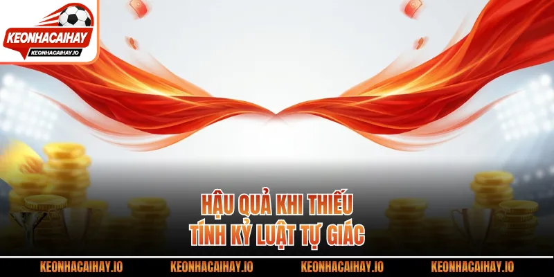 Hậu quả khi thiếu tính kỷ luật tự giác