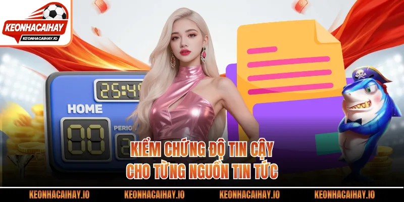 Kiểm chứng độ tin cậy cho từng nguồn tin tức