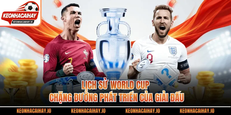 Lịch Sử World Cup - Chặng Đường Phát Triển Của Giải Đấu