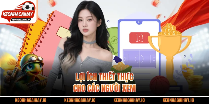 Lợi ích thiết thực cho các người xem
