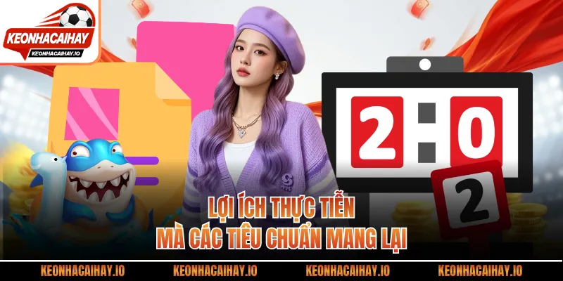 Lợi ích thực tiễn mà các tiêu chuẩn mang lại