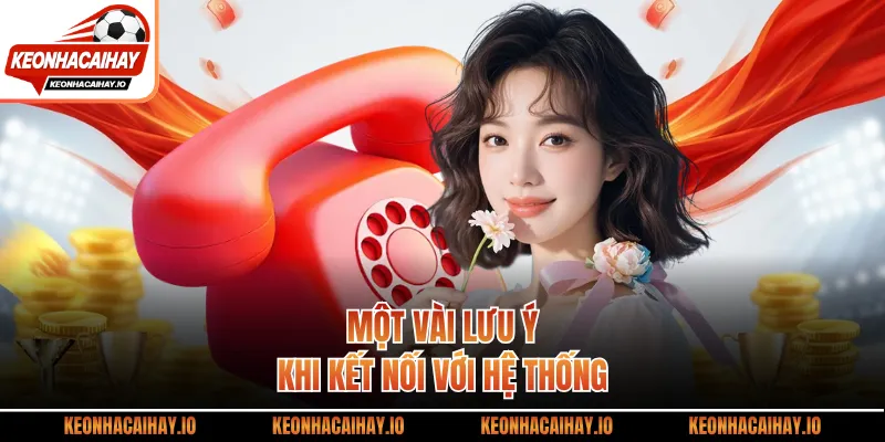 Một vài lưu ý khi kết nối với hệ thống