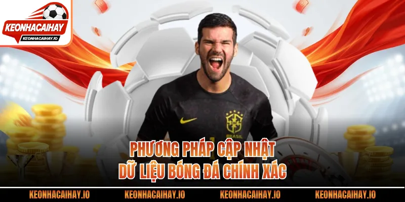 Phương pháp cập nhật dữ liệu bóng đá chính xác