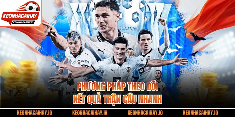 Phương pháp theo dõi kết quả trận cầu nhanh
