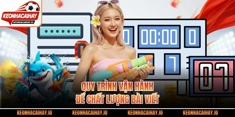 Quy trình vận hành để chất lượng bài viết