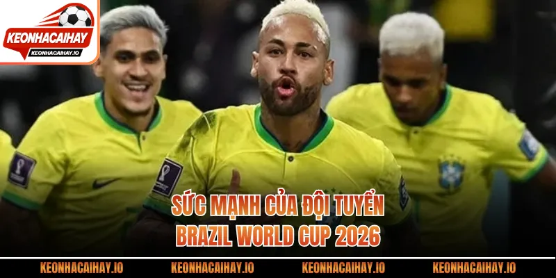 Sức mạnh của đội tuyển Brazil world cup 2026