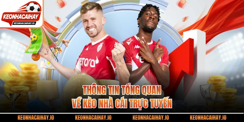 Thông tin tổng quan về Kèo Nhà Cái trực tuyến