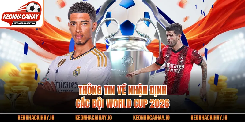 Thông tin về nhận định các đội World Cup 2026