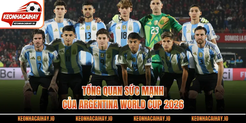 Tổng quan sức mạnh của Argentina world cup 2026