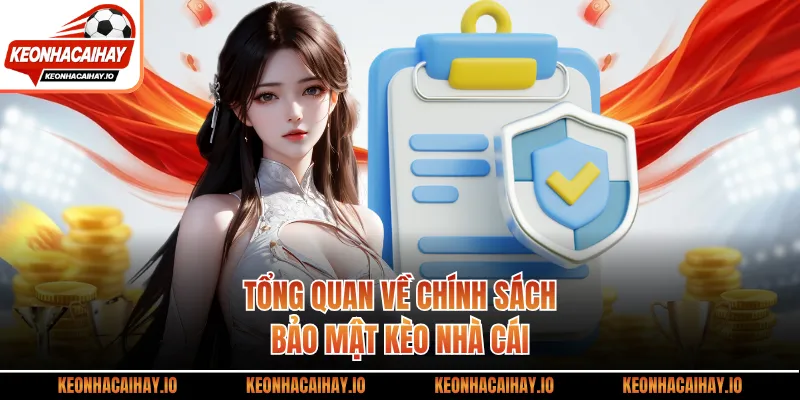 Tổng quan về chính sách bảo mật Kèo Nhà Cái