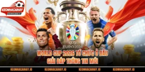 World Cup 2026 Tổ Chức Ở Đâu - Giải Đáp Thông Tin Mới