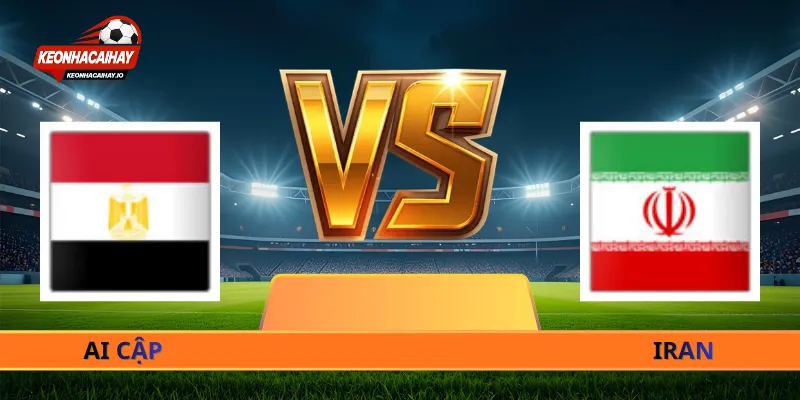 Nhận Định Ai Cập Vs Iran - 10h00 Ngày 27/06 World Cup 2026