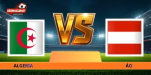 Nhận Định Algeria Vs Áo - 09h00 Ngày 28/06 World Cup 2026