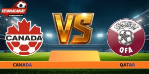 Soi Kèo Canada - Qatar - 05h00 Ngày 19/06 World Cup 2026