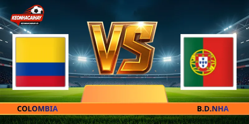 Nhận Định Colombia Vs Bồ Đào Nha - 06h30 Ngày 28/06