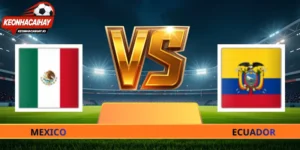 Soi Kèo Mexico Vs Ecuador - 08h00 Ngày 01/07 World Cup 2026