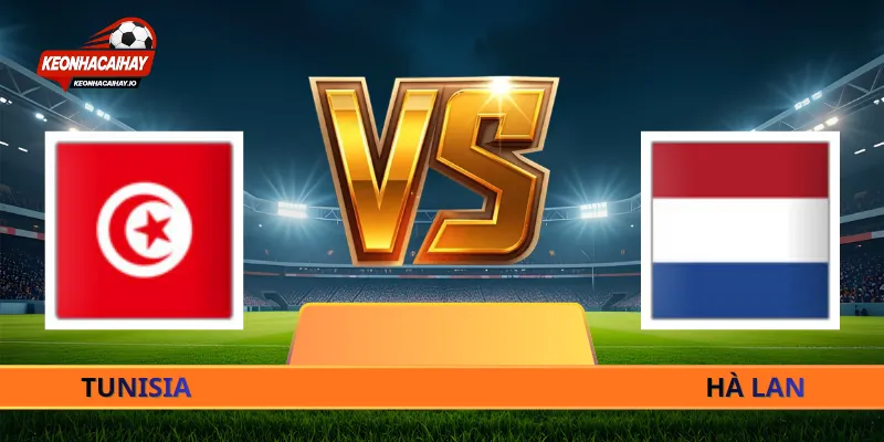 Soi Kèo Tunisia Vs Hà Lan - 06h00 Ngày 26/06 World Cup 2026