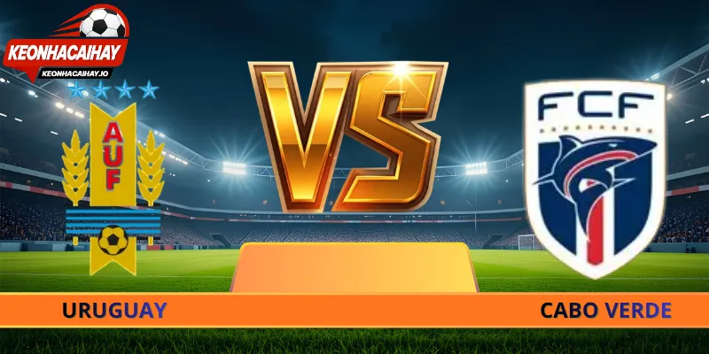 Soi Kèo Uruguay Vs Cabo Verde - 05h00 Ngày 22/06 World Cup 2026