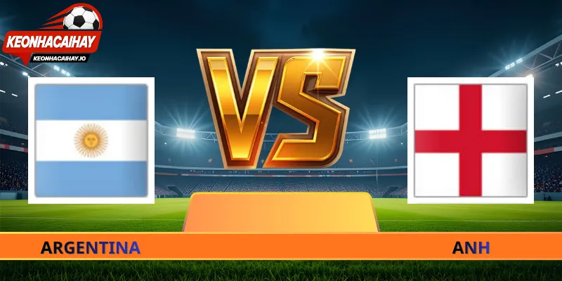 Nhận Định Argentina vs Anh - 02h00 Ngày 16/07 World Cup 2026