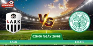 Soi Kèo Lask Vs Celtic - 02h00 Ngày 26/08 UEFA Champions League
