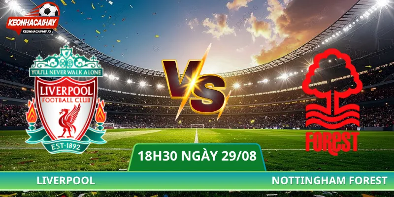 Nhận Định Liverpool Vs Nottingham Forest - 18h30 Ngày 29/08