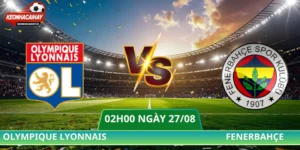Soi Kèo Olympique Lyonnais Vs Fenerbahçe - 02h00 Ngày 27/08