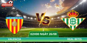 Nhận Định Valencia Vs Real Betis - 02h00 Ngày 26/08 La Liga